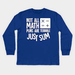 Not All Math Puns Are Terrible Just Sum Kids Long Sleeve T-Shirt